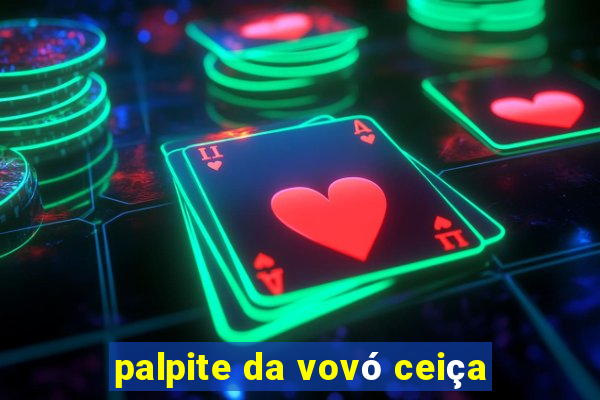 palpite da vovó ceiça